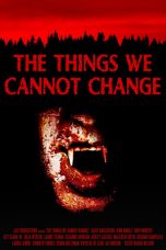 Movie poster: The Things We Cannot Change 2023